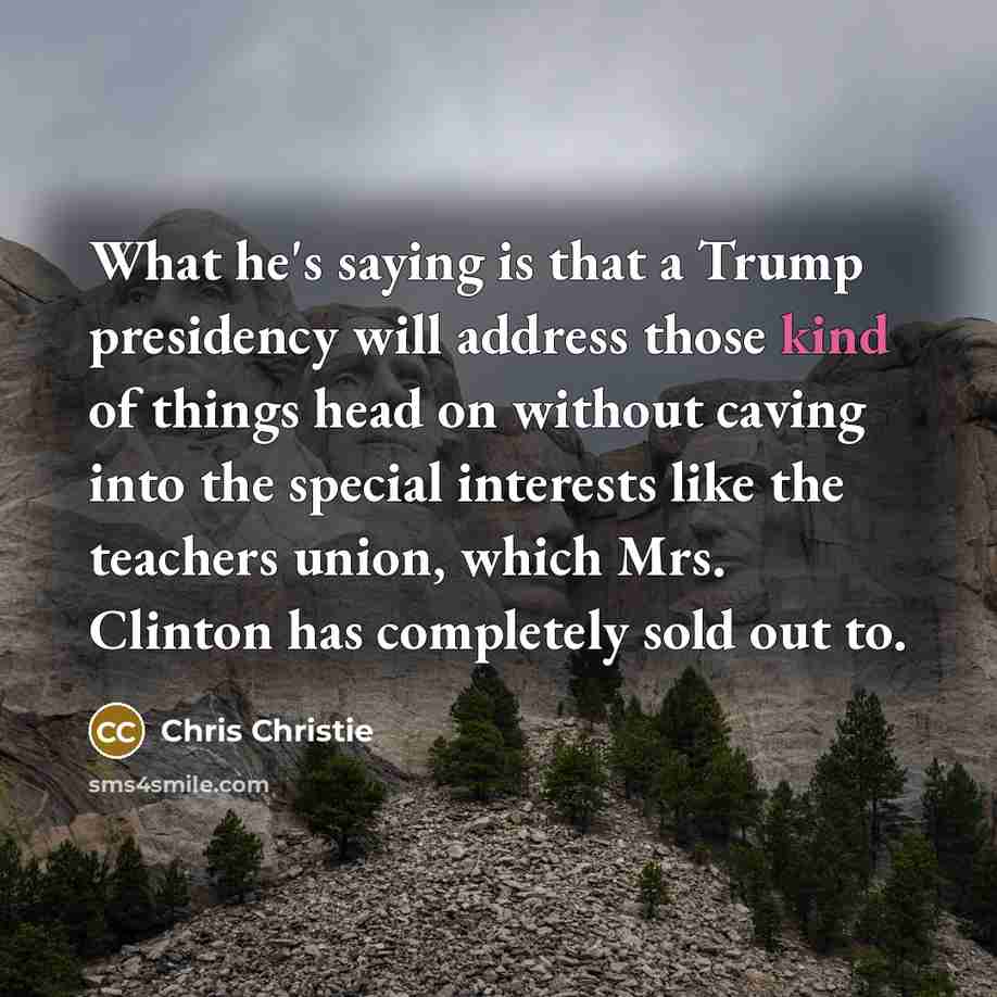 “What he's saying is that a Trump presidency will address…” quote by Chris Christie