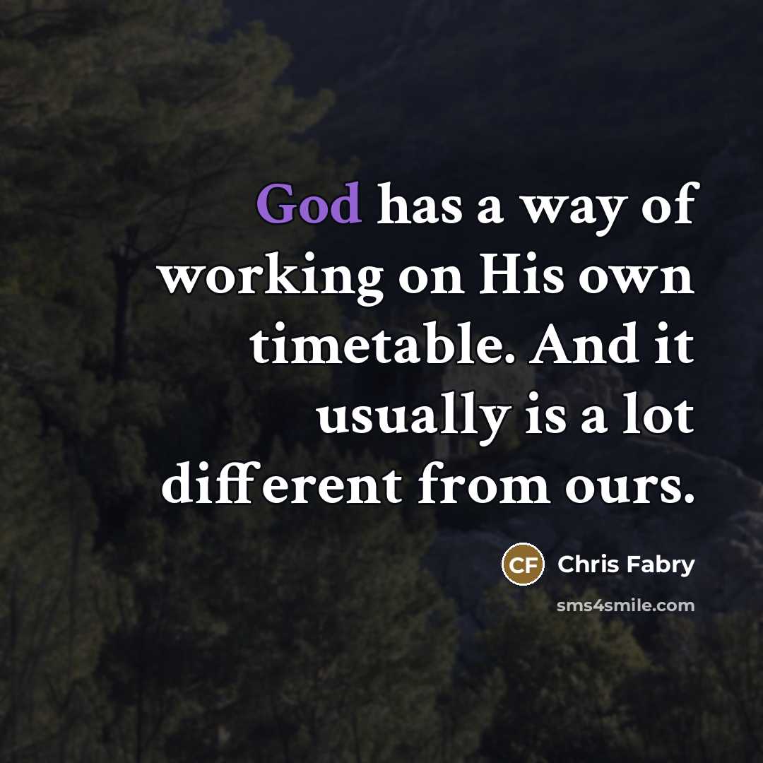 “God has a way of working on His own timetable.…” quote by Chris Fabry