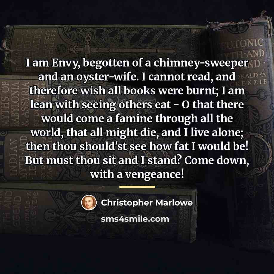 “I am Envy, begotten of a chimney-sweeper and an oyster-wife.…” quote by Christopher Marlowe