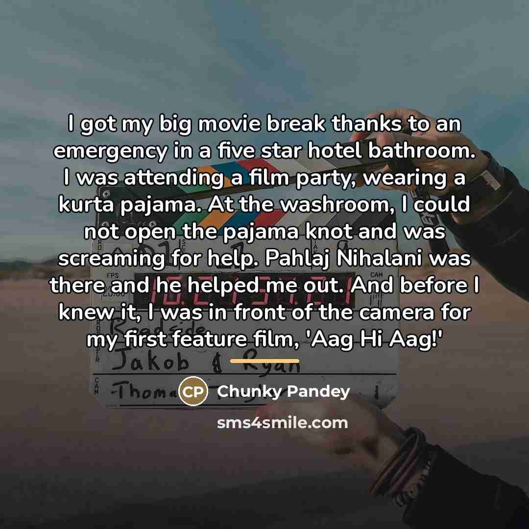 “I got my big movie break thanks to an emergency…” quote by Chunky Pandey