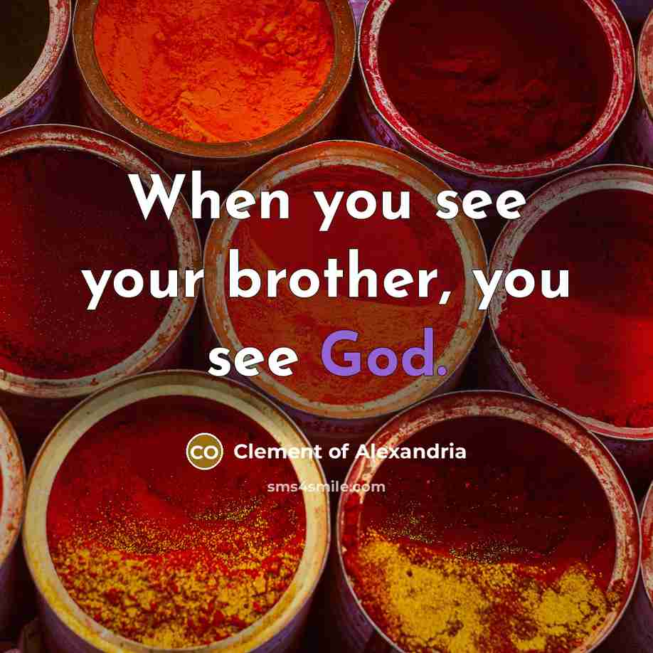 “When you see your brother, you see God.…” quote by Clement of Alexandria