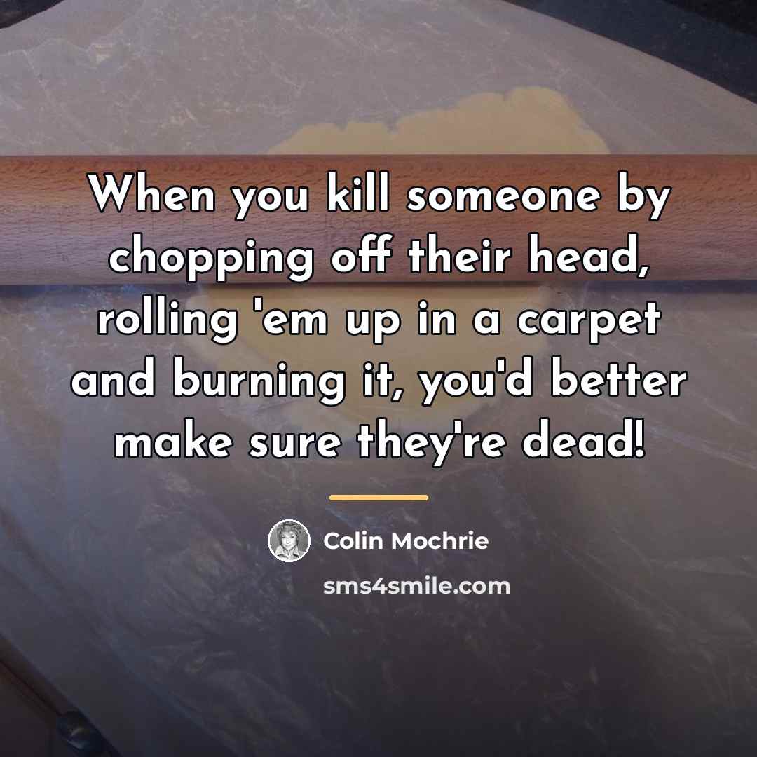 “When you kill someone by chopping off their head, rolling…” quote by Colin Mochrie