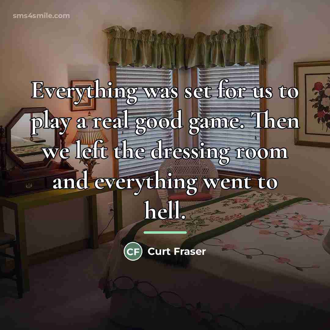 “Everything was set for us to play a real good…” quote by Curt Fraser