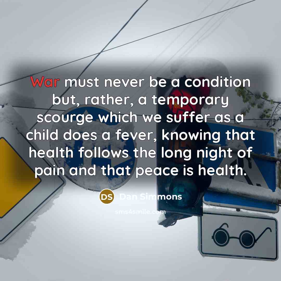 “War must never be a condition but, rather, a temporary…” quote by Dan Simmons