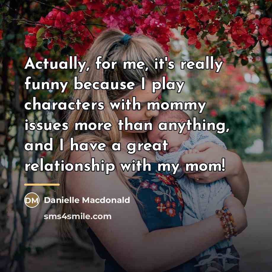 “Actually, for me, it's really funny because I play characters…” quote by Danielle Macdonald