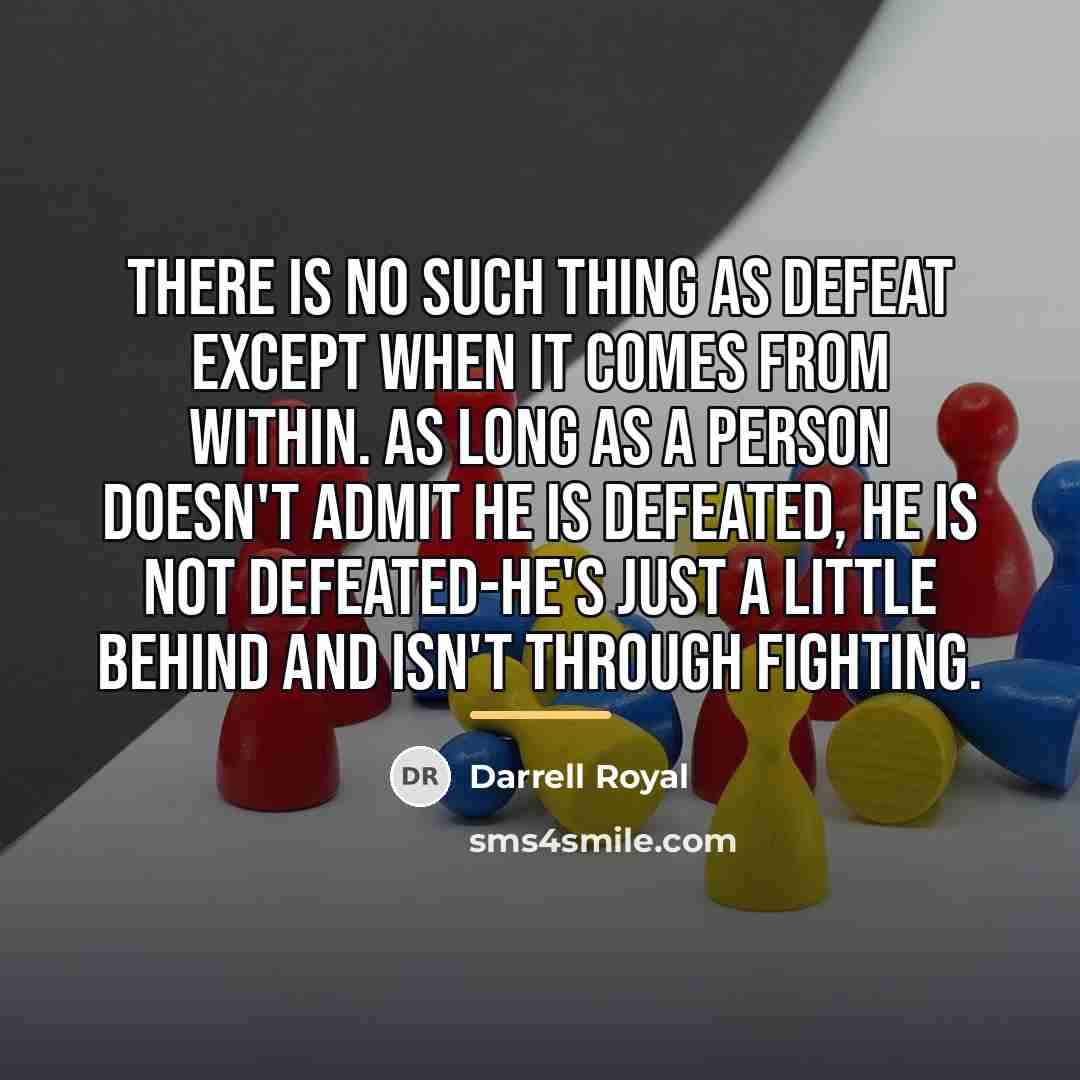 “There is no such thing as defeat except when it…” quote by Darrell Royal