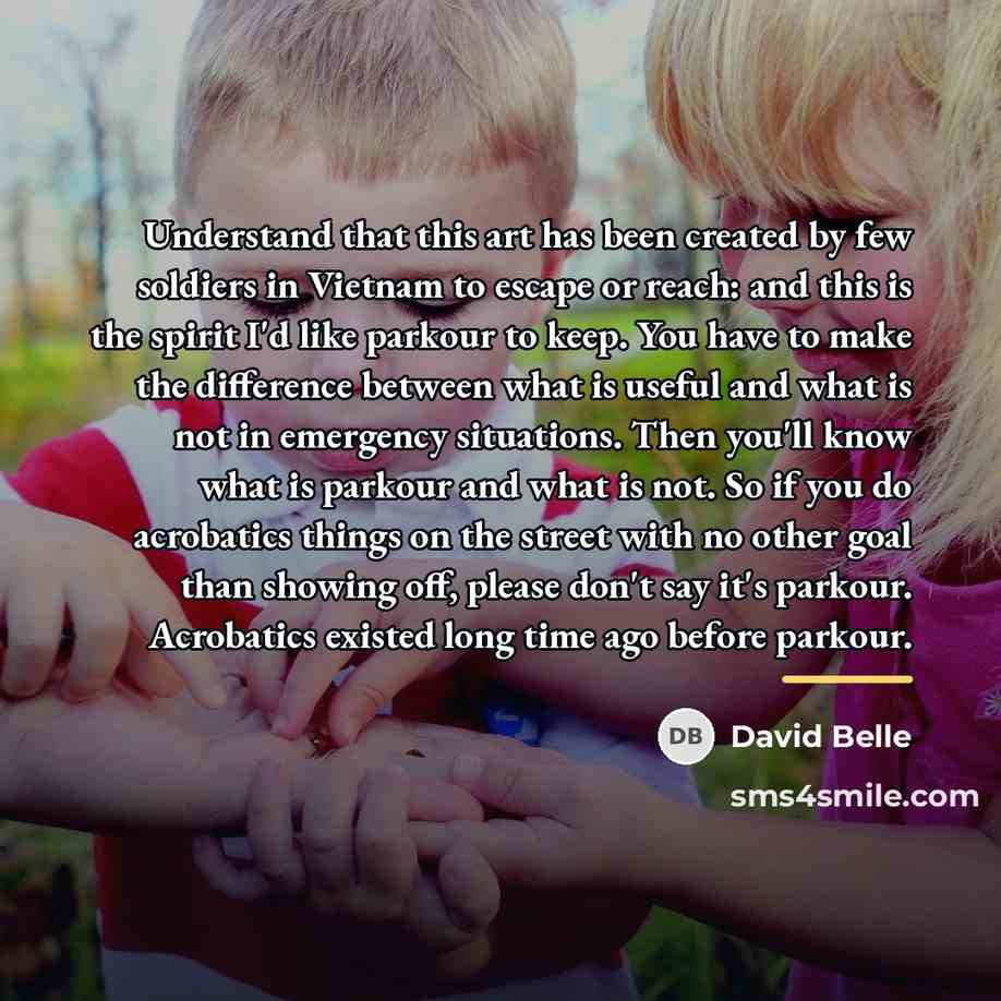 “Understand that this art has been created by few soldiers…” quote by David Belle