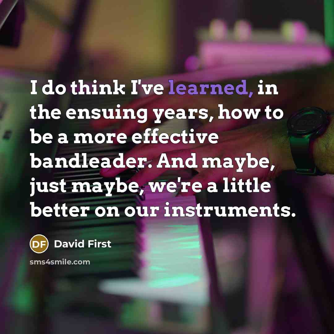 “I do think I've learned, in the ensuing years, how…” quote by David First