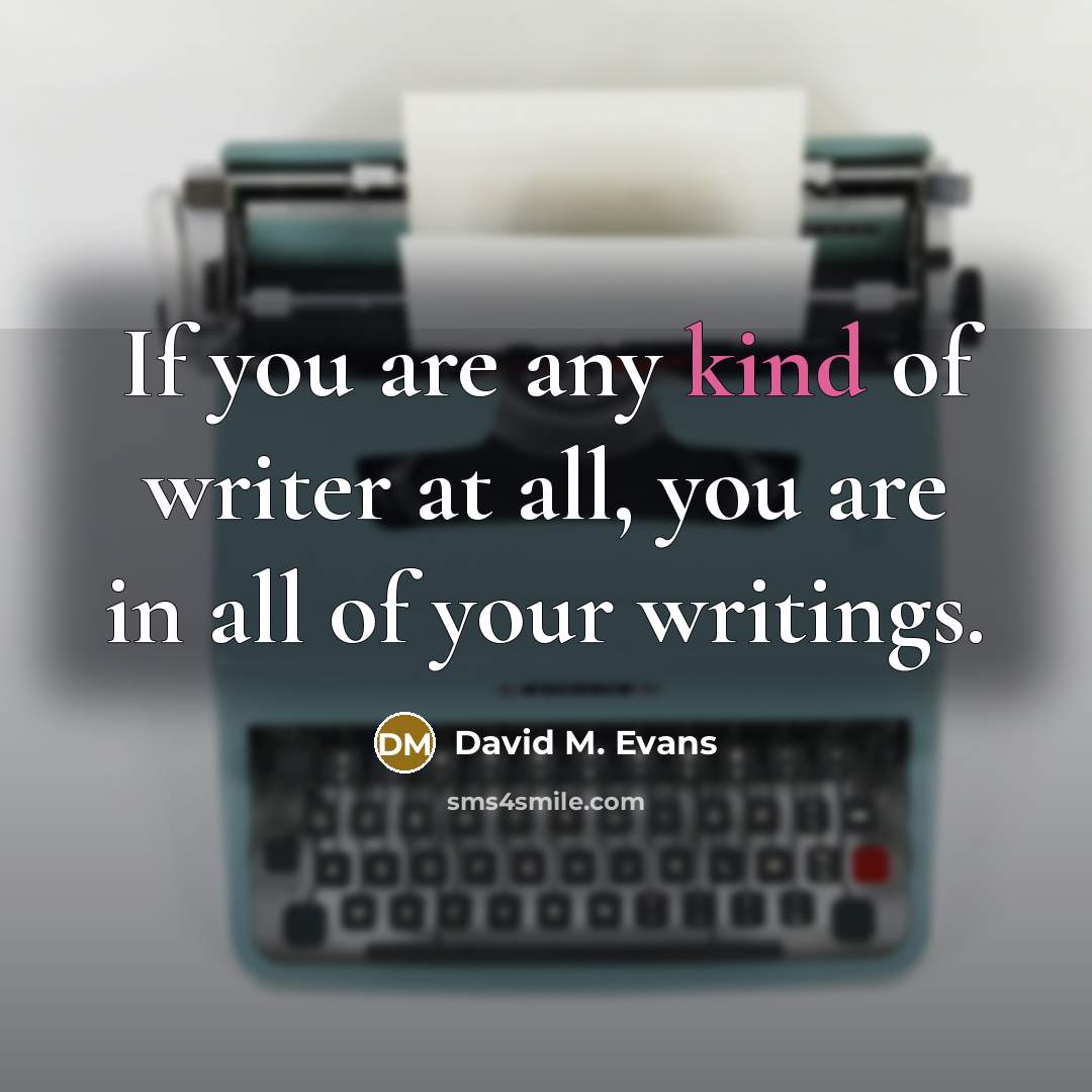 “If you are any kind of writer at all, you…” quote by David M. Evans