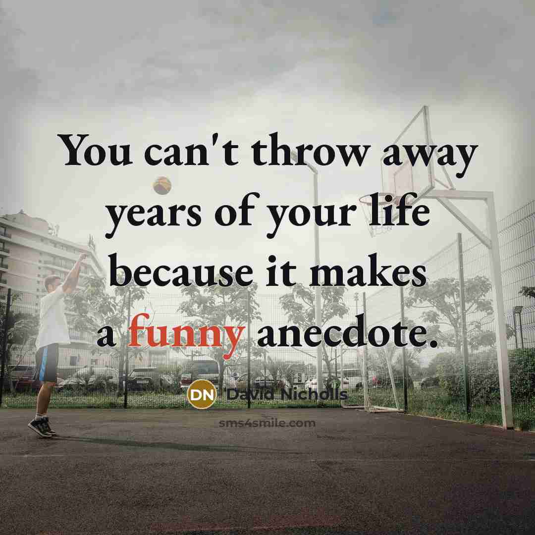 “You can't throw away years of your life because it…” quote by David Nicholls