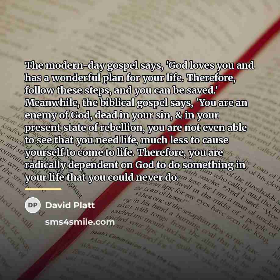 “The modern-day gospel says, 'God loves you and has a…” quote by David Platt