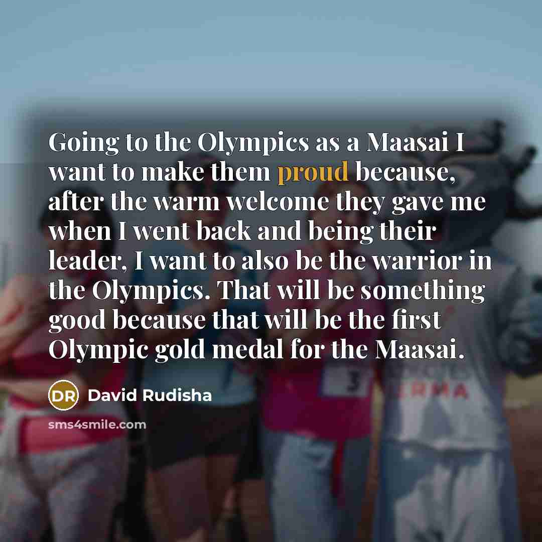 “Going to the Olympics as a Maasai I want to…” quote by David Rudisha