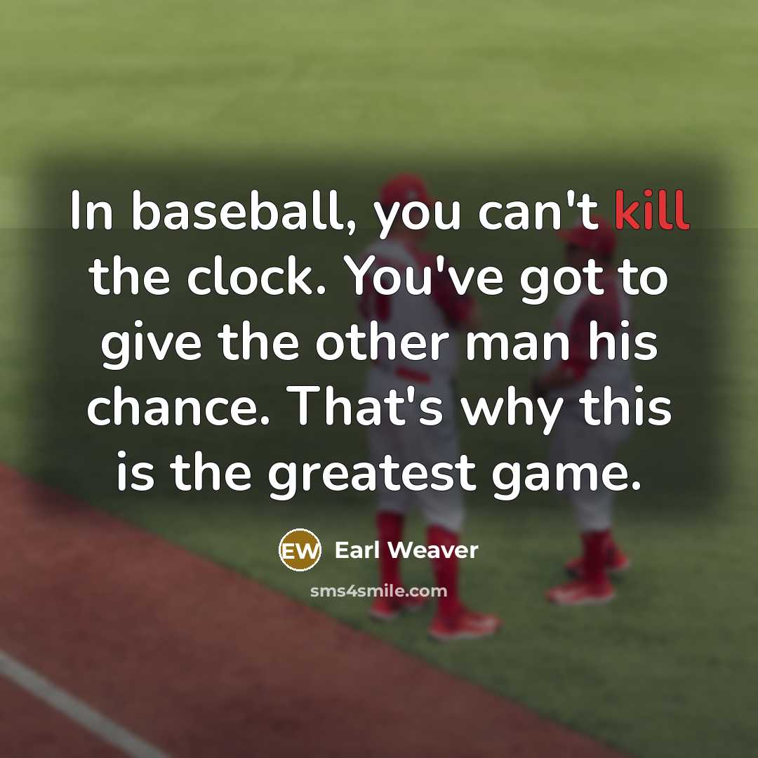 “In baseball, you can't kill the clock. You've got to…” quote by Earl Weaver