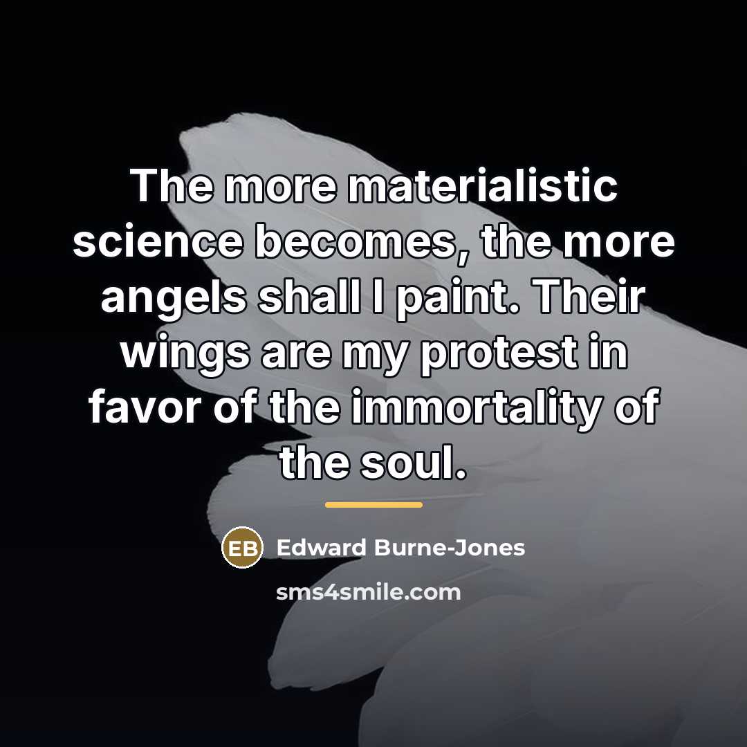 “The more materialistic science becomes, the more angels shall I…” quote by Edward Burne-Jones