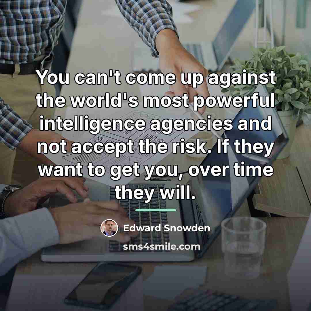 “You can't come up against the world's most powerful intelligence…” quote by Edward Snowden