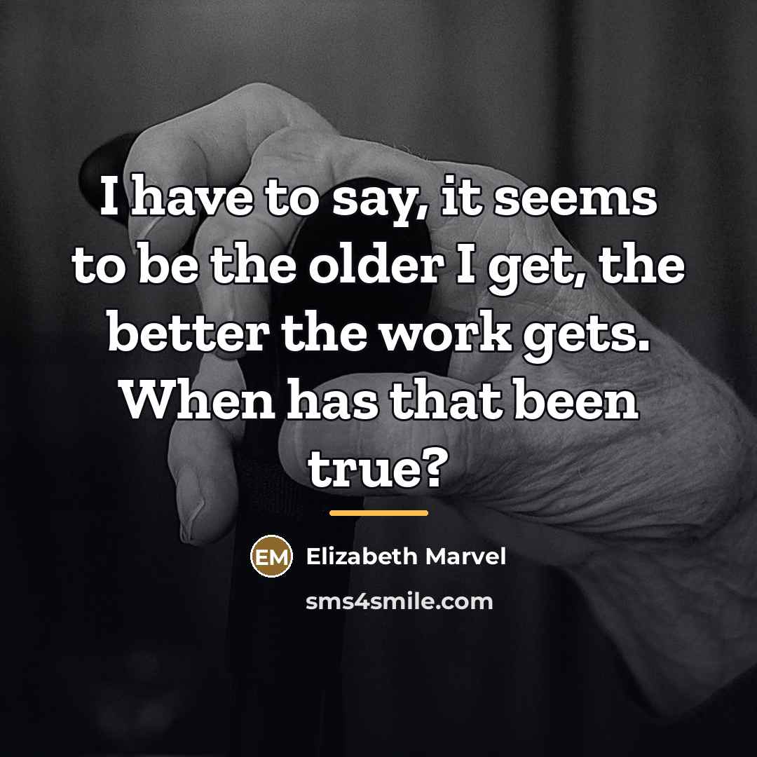 “I have to say, it seems to be the older…” quote by Elizabeth Marvel