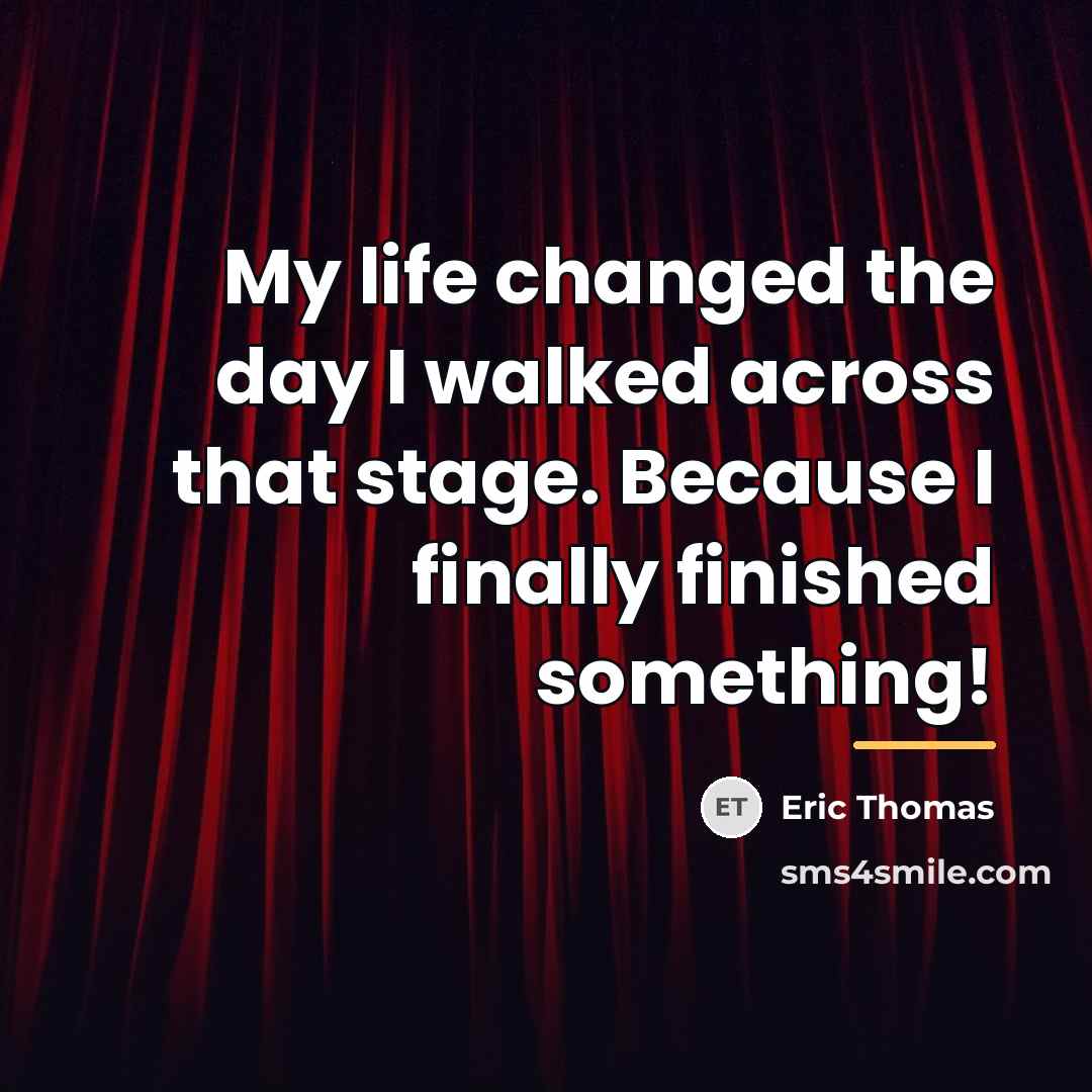 “My life changed the day I walked across that stage.…” quote by Eric Thomas
