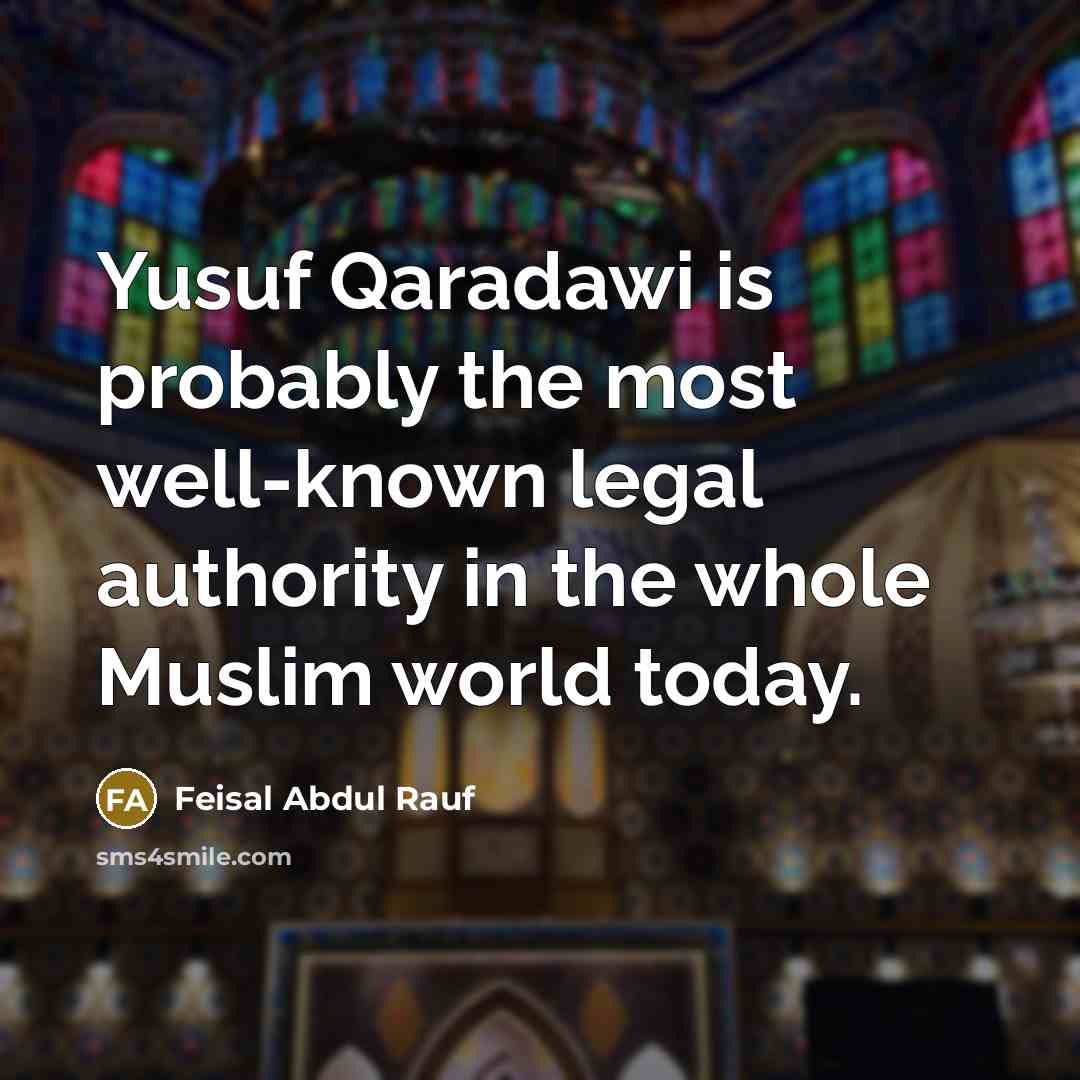 “Yusuf Qaradawi is probably the most well-known legal authority in…” quote by Feisal Abdul Rauf
