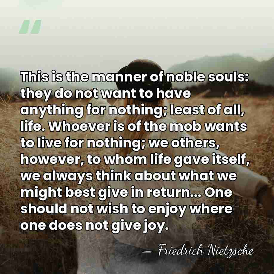 This is the manner of noble souls: they do not want to&hellip; - Friedrich Nietzsche