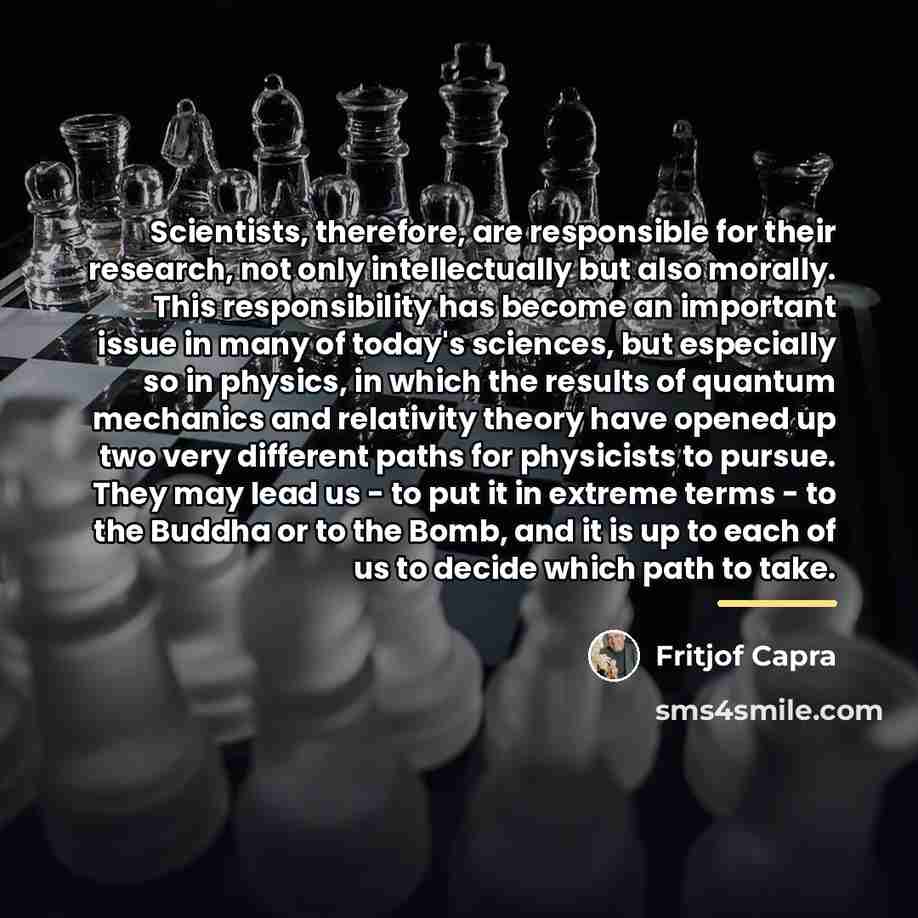 “Scientists, therefore, are responsible for their research, not only intellectually…” quote by Fritjof Capra