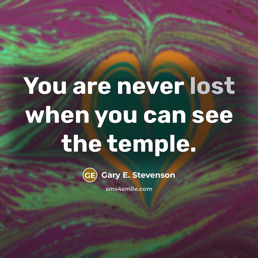 “You are never lost when you can see the temple.…” quote by Gary E. Stevenson