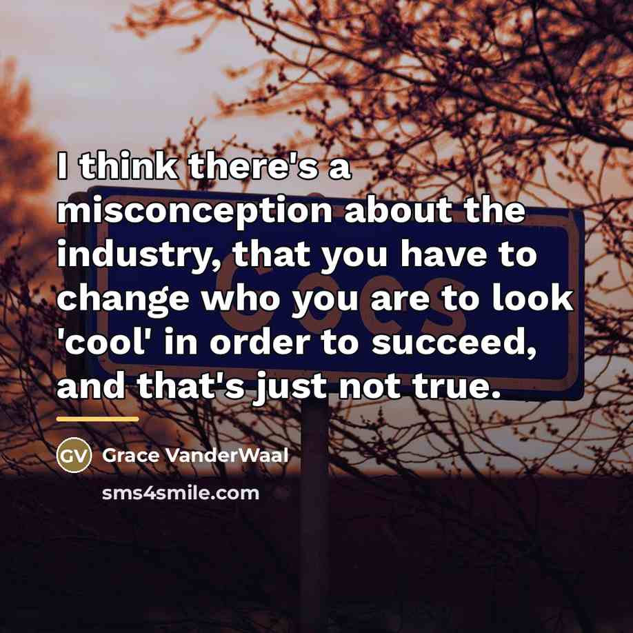 “I think there's a misconception about the industry, that you…” quote by Grace VanderWaal