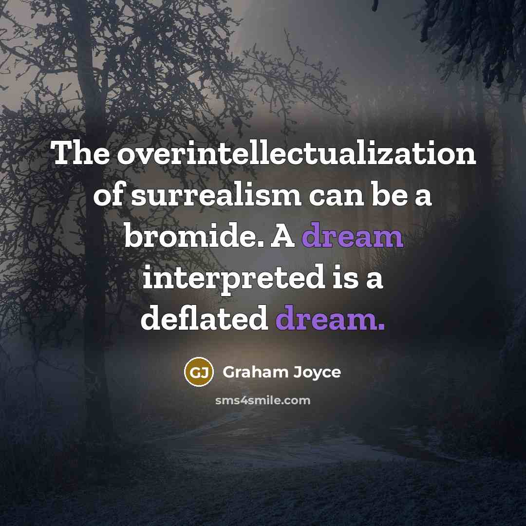 “The overintellectualization of surrealism can be a bromide. A dream…” quote by Graham Joyce