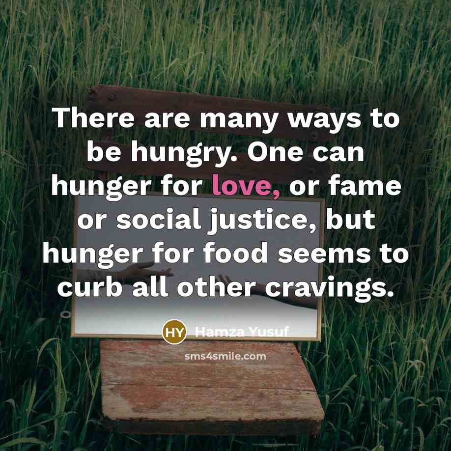 “There are many ways to be hungry. One can hunger…” quote by Hamza Yusuf
