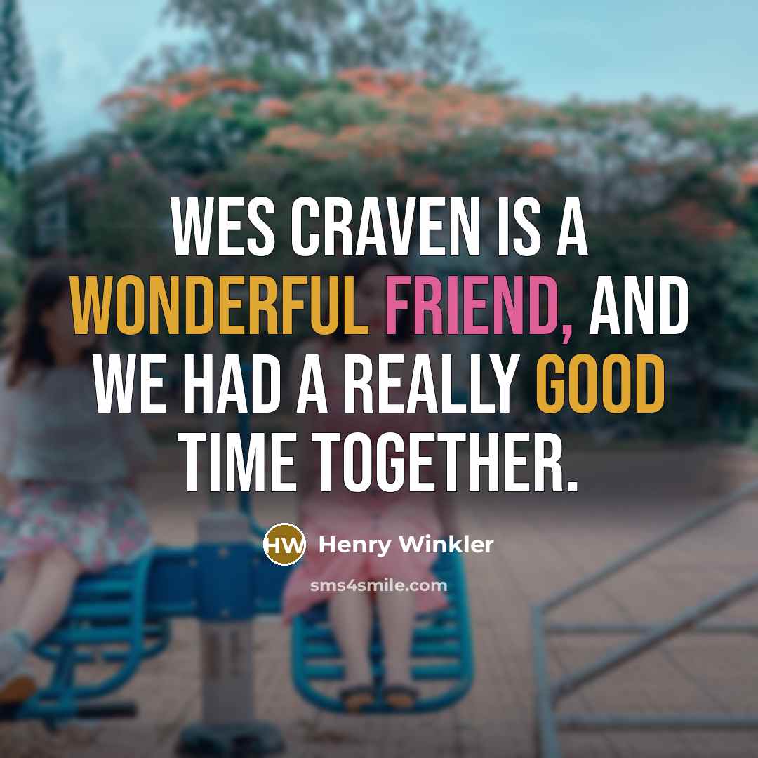 “Wes Craven is a wonderful friend, and we had a…” quote by Henry Winkler