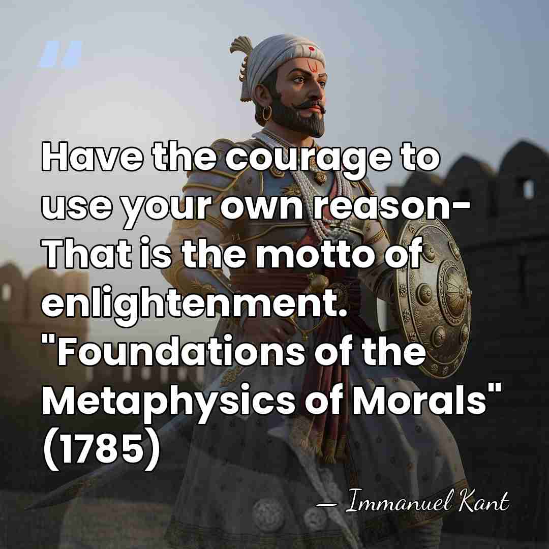 Have the courage to use your own reason- That is the motto&hellip; - Immanuel Kant