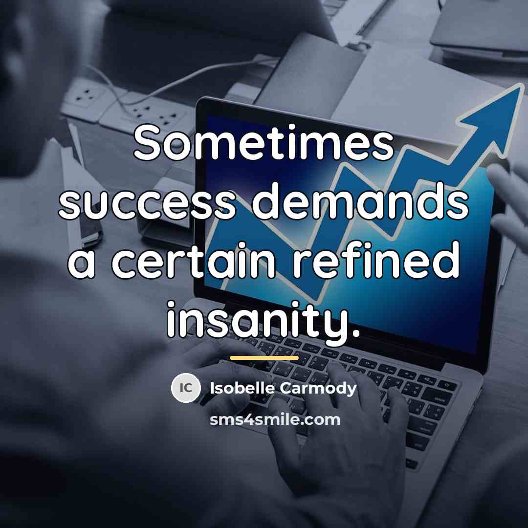 “Sometimes success demands a certain refined insanity.…” quote by Isobelle Carmody