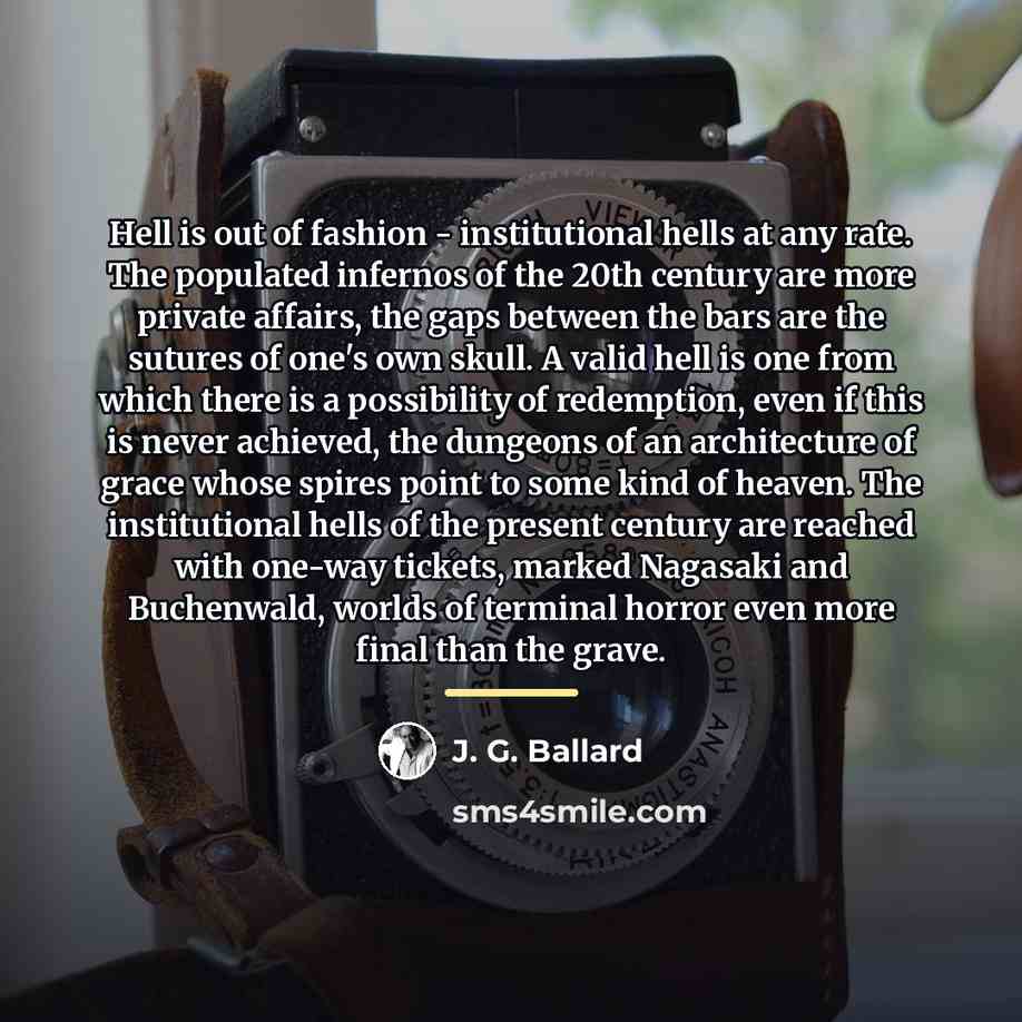 “Hell is out of fashion - institutional hells at any…” quote by J. G. Ballard