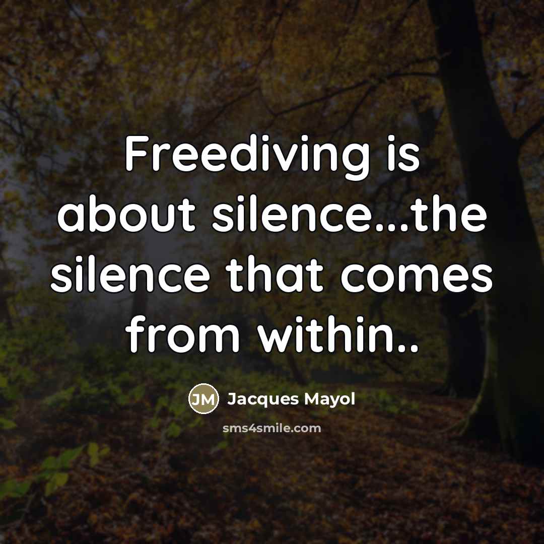 “Freediving is about silence...the silence that comes from within..…” quote by Jacques Mayol