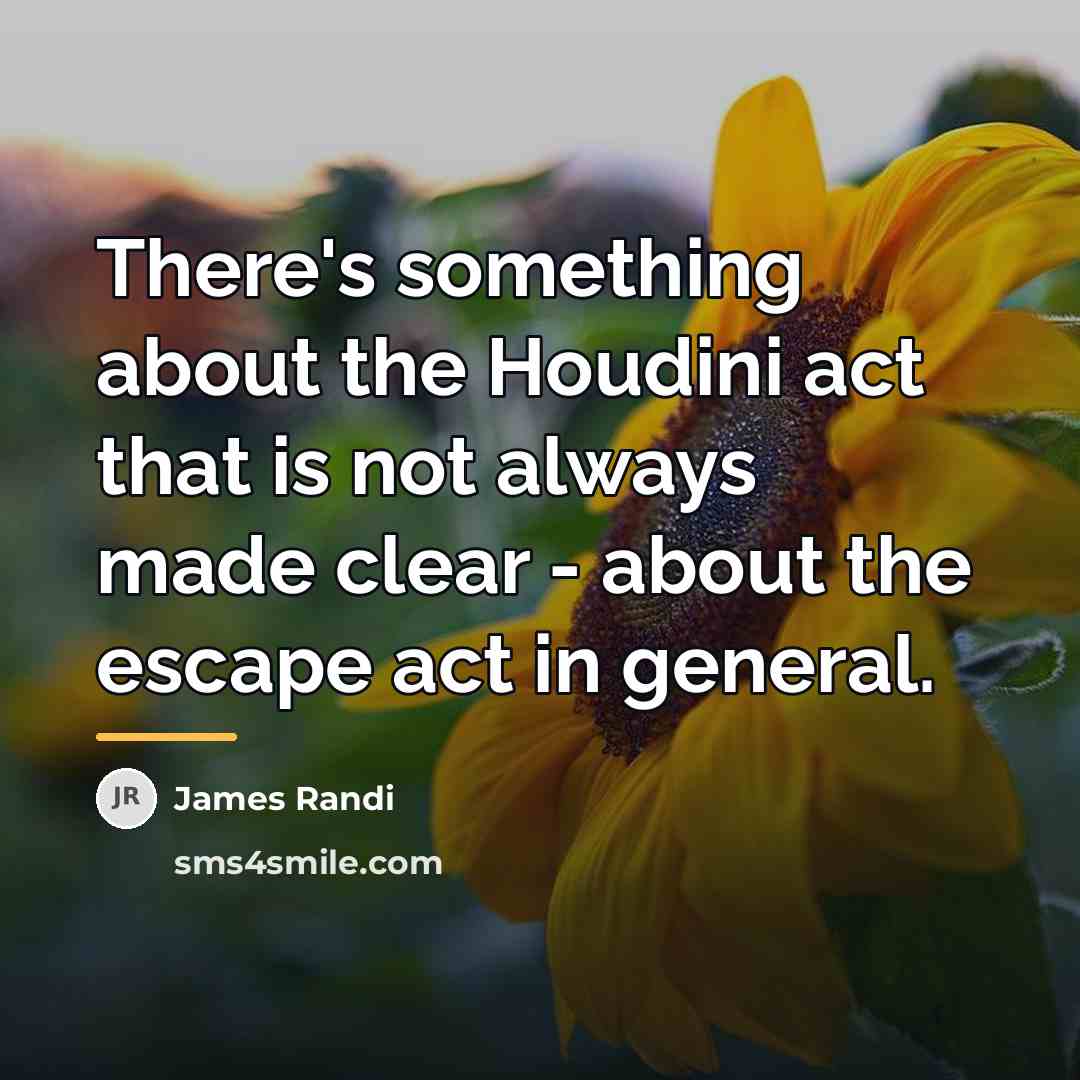 “There's something about the Houdini act that is not always…” quote by James Randi