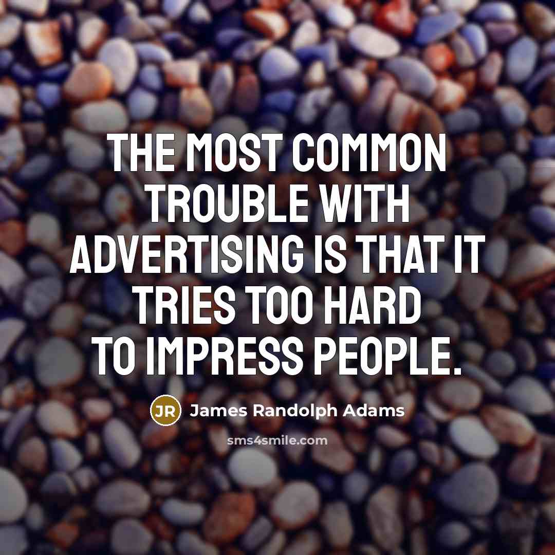 “The most common trouble with advertising is that it tries…” quote by James Randolph Adams