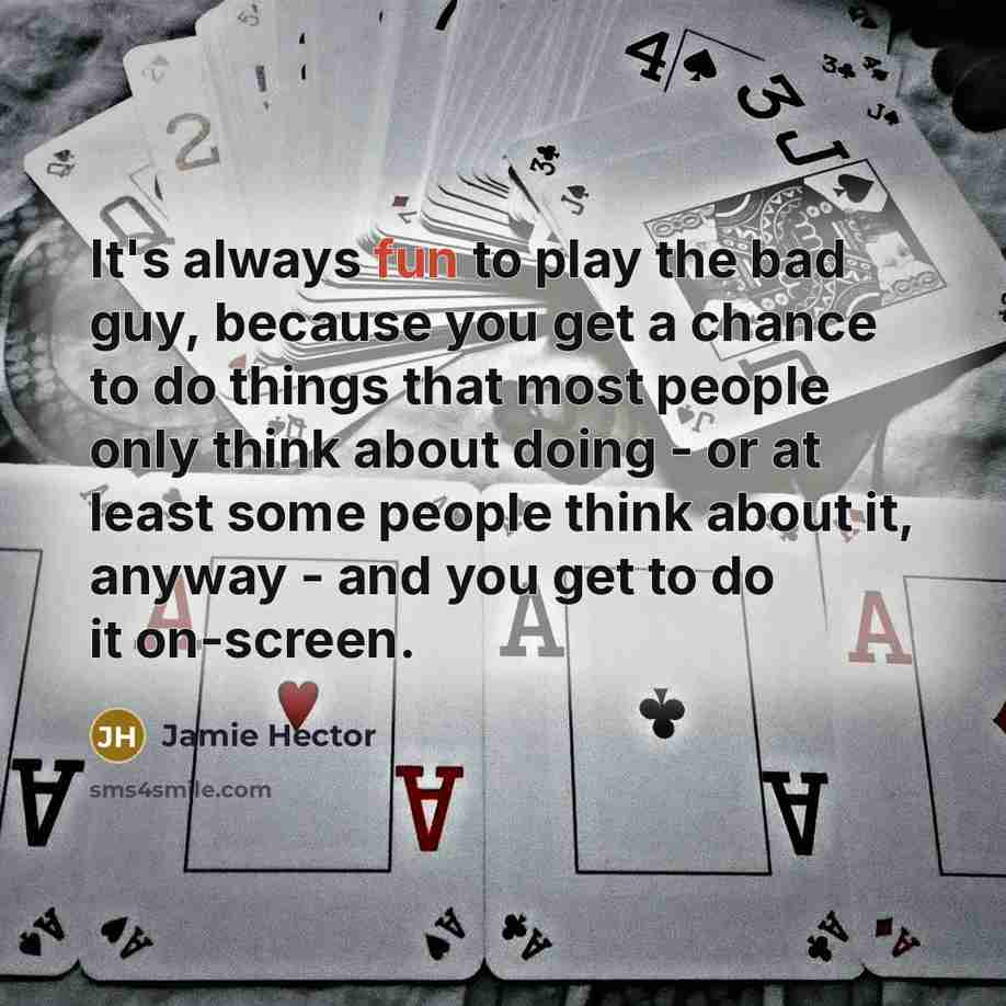 “It's always fun to play the bad guy, because you…” quote by Jamie Hector