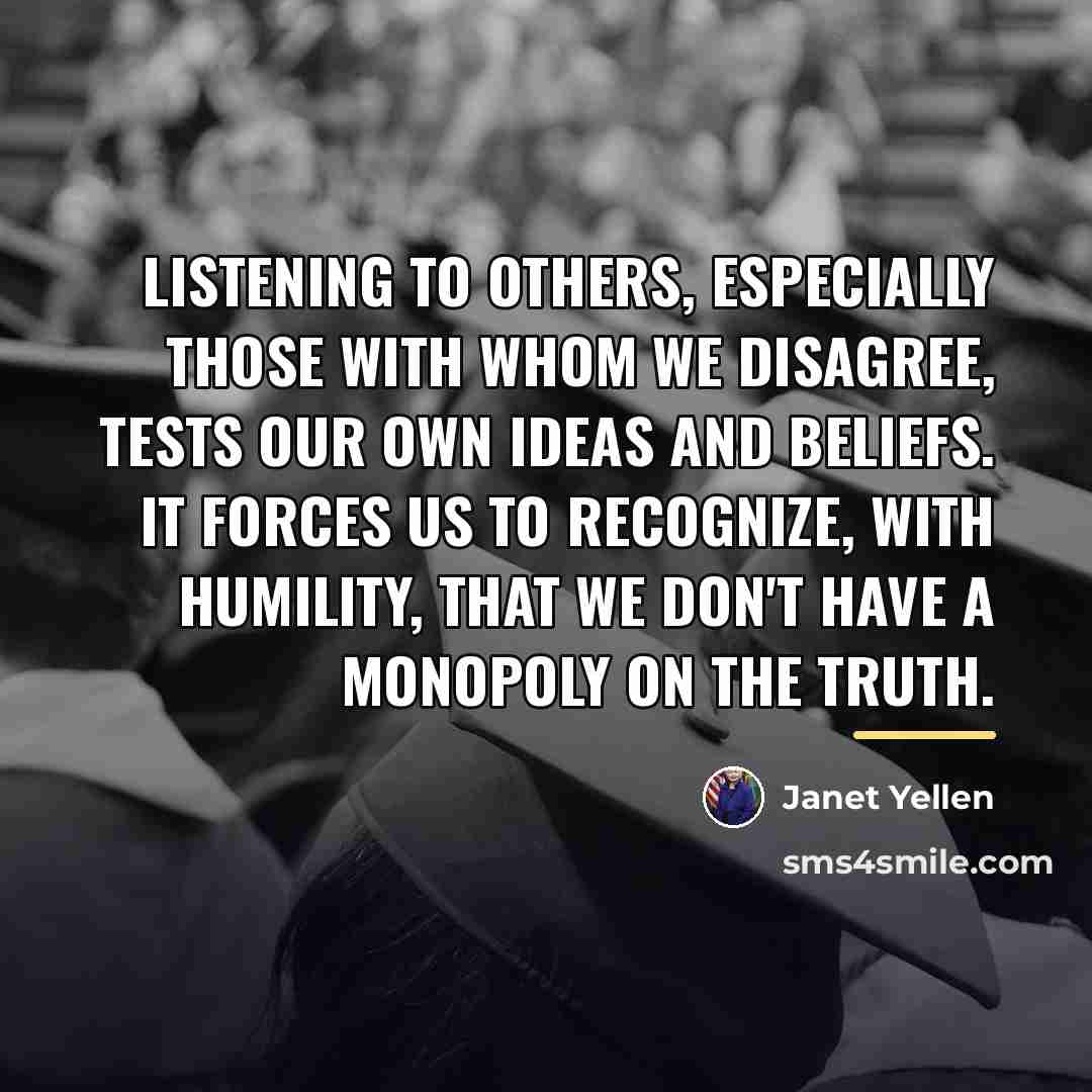 “Listening to others, especially those with whom we disagree, tests…” quote by Janet Yellen