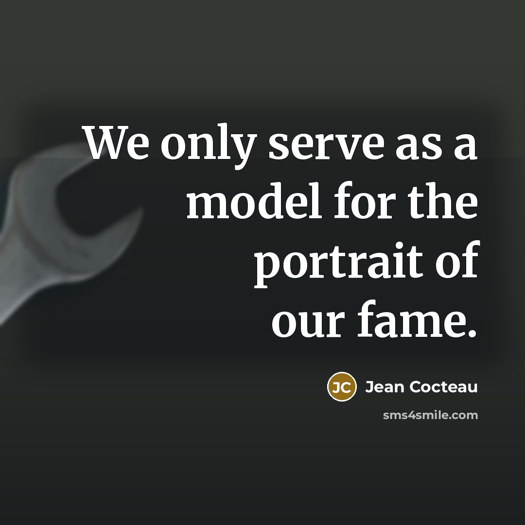 “We only serve as a model for the portrait of…” quote by Jean Cocteau