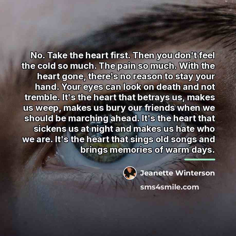 “No. Take the heart first. Then you don't feel the…” quote by Jeanette Winterson
