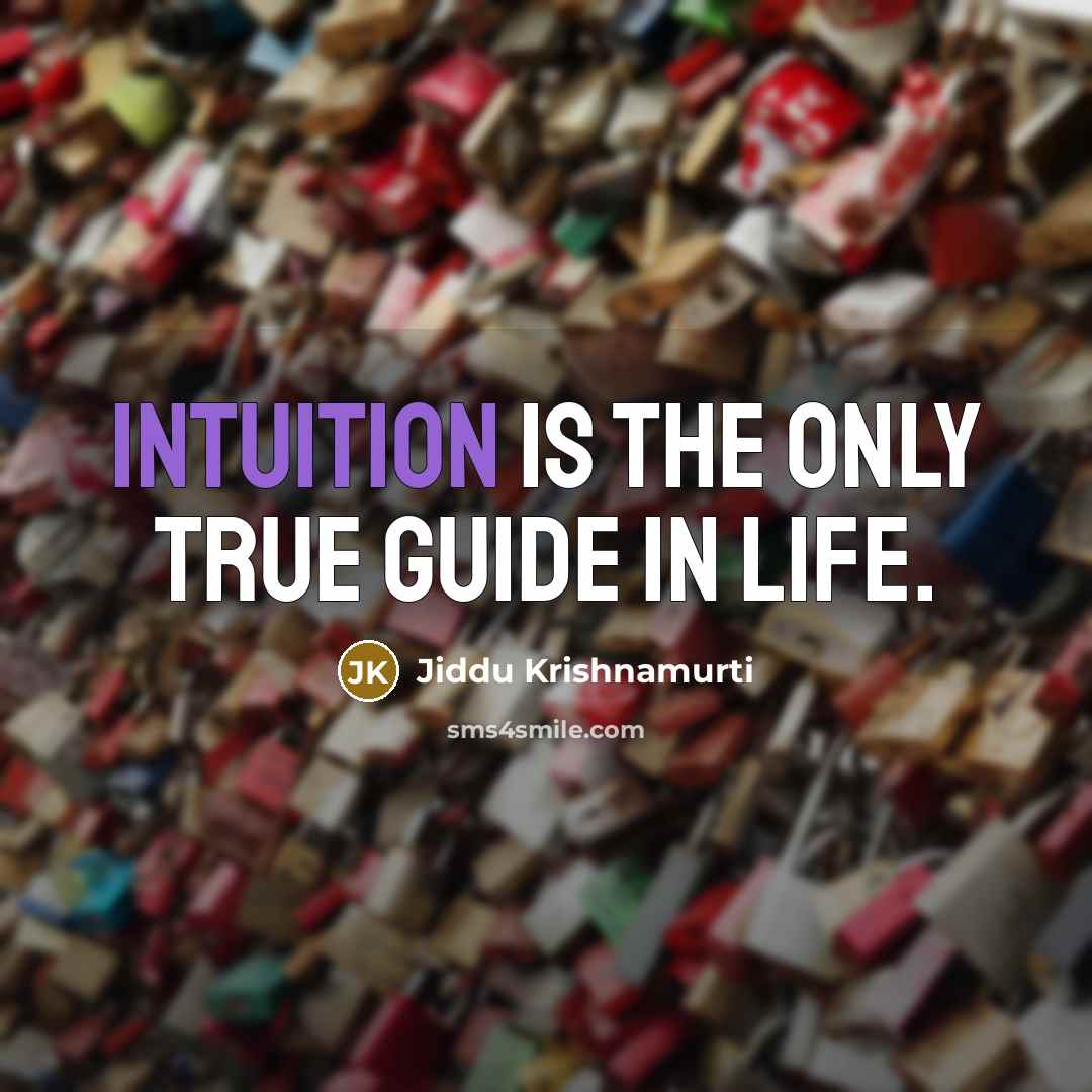 “Intuition is the only true guide in life.…” quote by Jiddu Krishnamurti