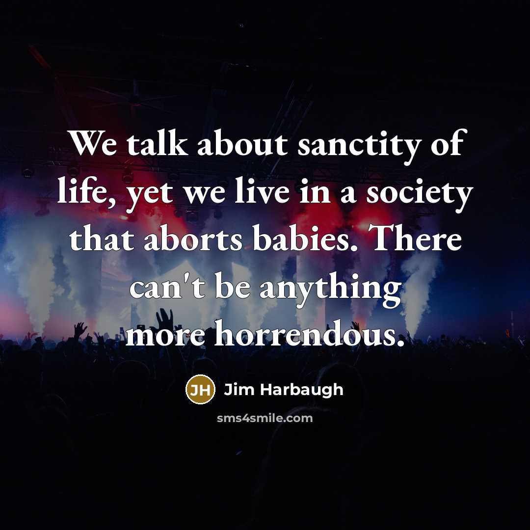 “We talk about sanctity of life, yet we live in…” quote by Jim Harbaugh