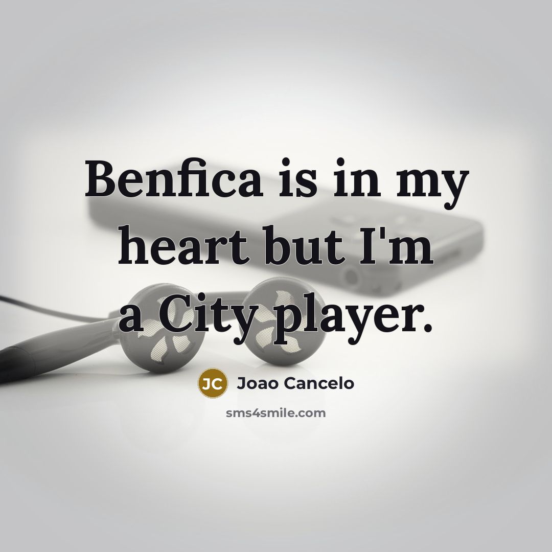 “Benfica is in my heart but I'm a City player.…” quote by Joao Cancelo