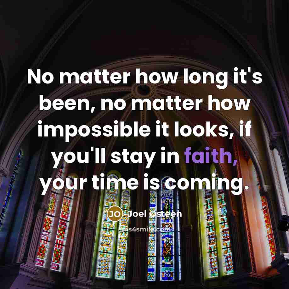 “No matter how long it's been, no matter how impossible…” quote by Joel Osteen