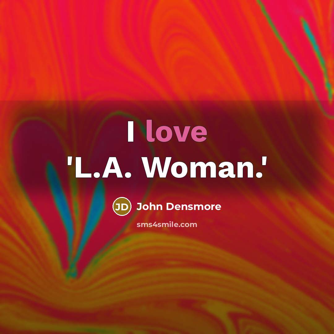 “I love 'L.A. Woman.'…” quote by John Densmore