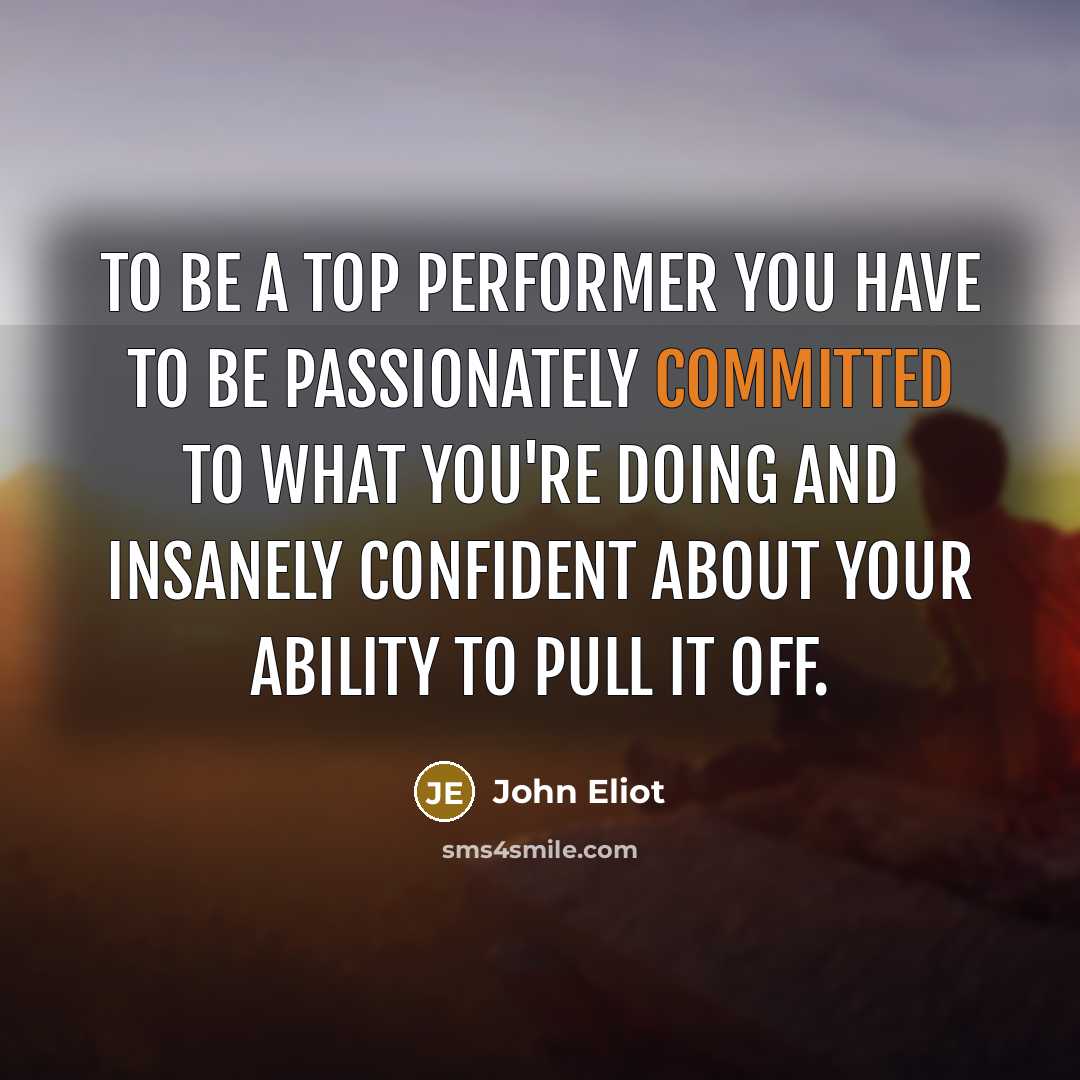 “To be a top performer you have to be passionately…” quote by John Eliot