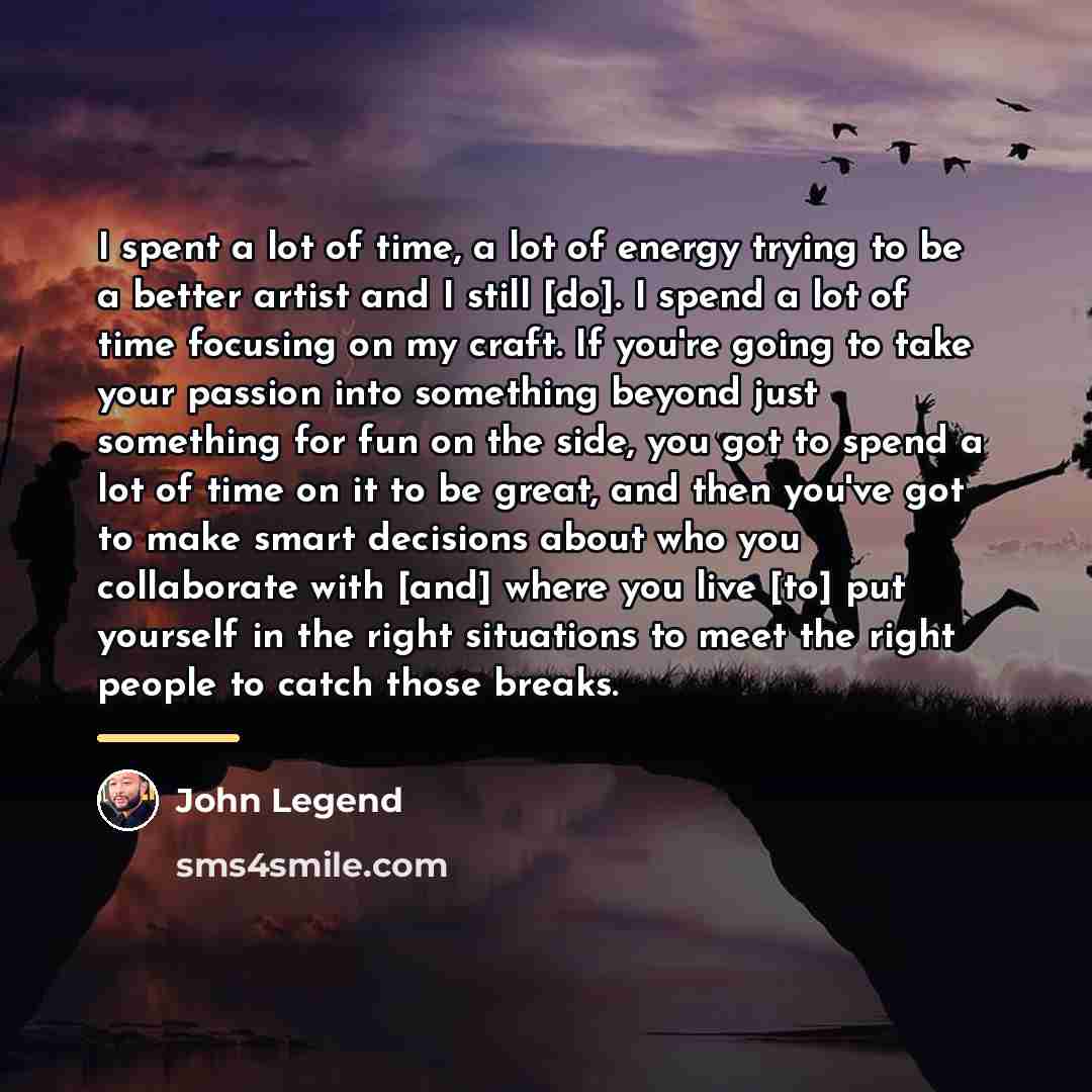 “I spent a lot of time, a lot of energy…” quote by John Legend