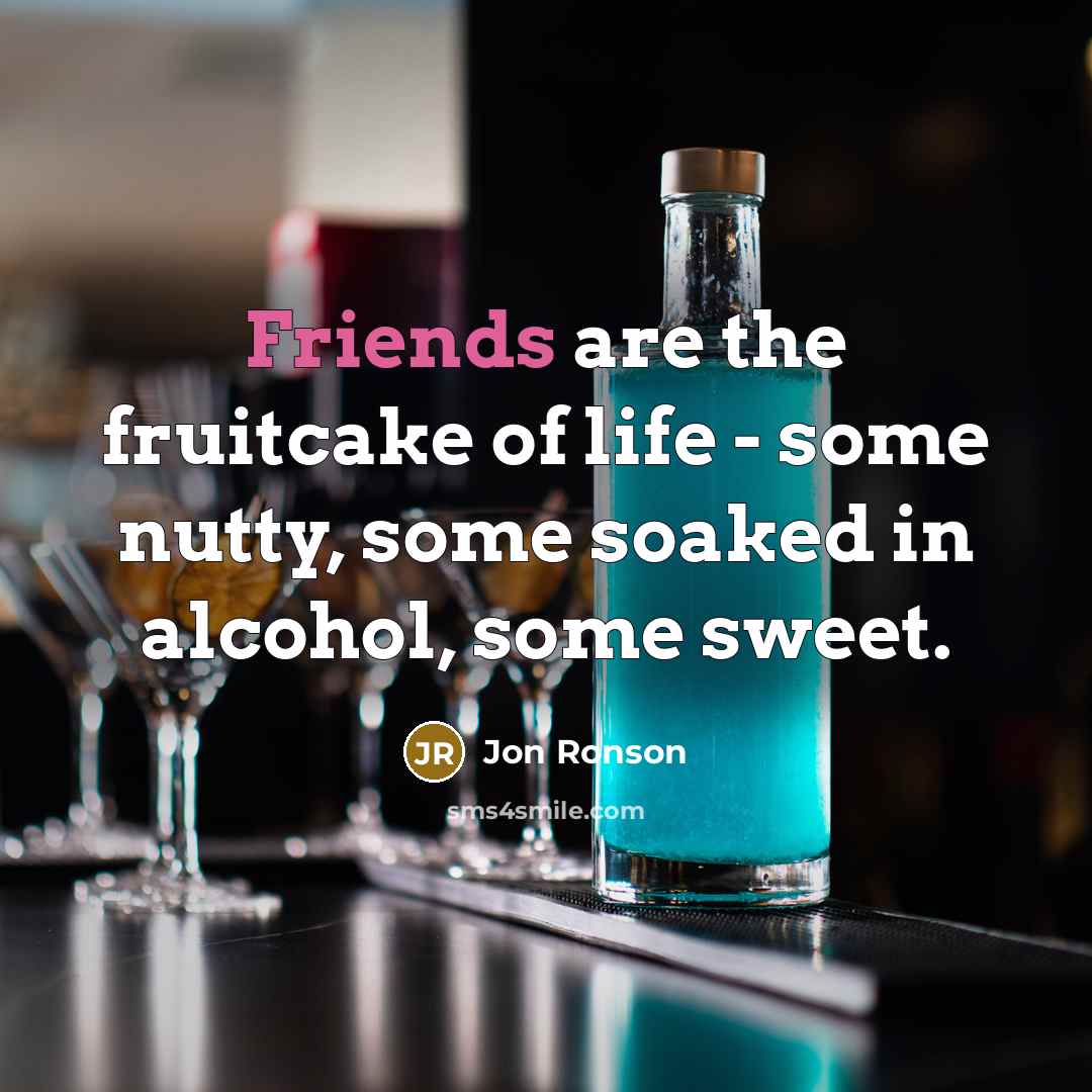 “Friends are the fruitcake of life - some nutty, some…” quote by Jon Ronson