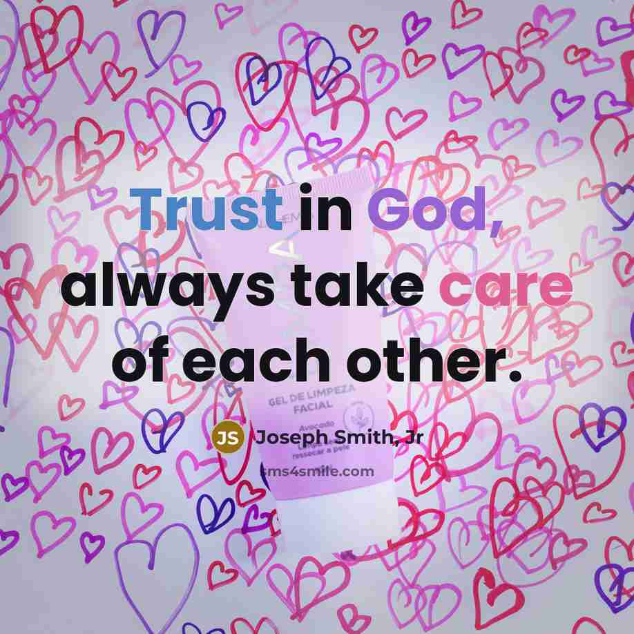 “Trust in God, always take care of each other.…” quote by Joseph Smith, Jr