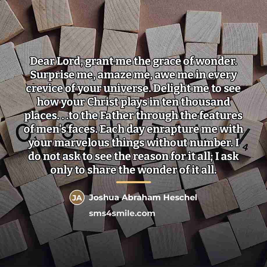 “Dear Lord, grant me the grace of wonder. Surprise me,…” quote by Joshua Abraham Heschel