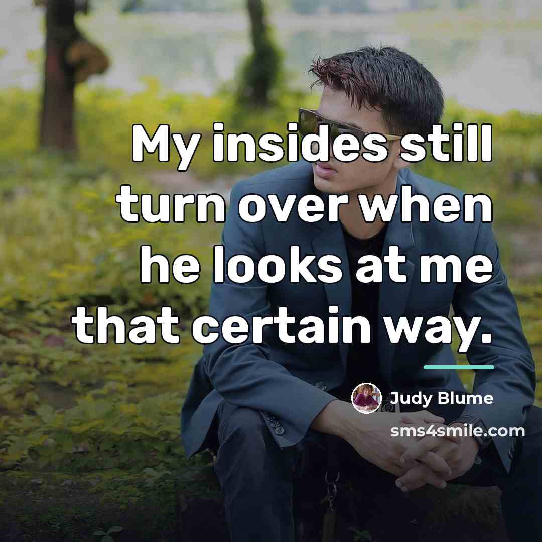 “My insides still turn over when he looks at me…” quote by Judy Blume
